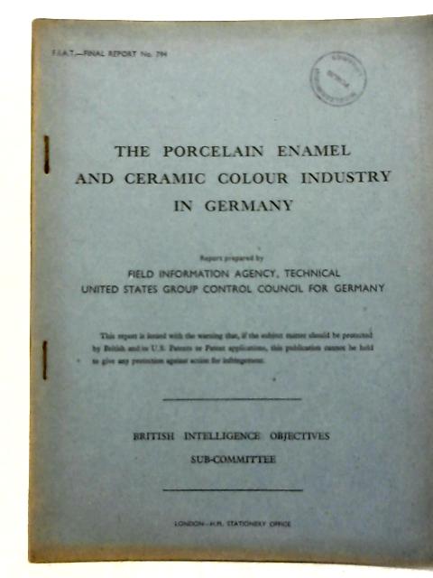 BIOS Final Report No. 794 Porcelain Enamel and Ceramic Colour Industry In Germany By C.J. Harbert