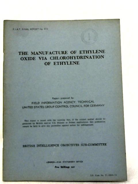 FIAT Final Report No. 874. The Manufacture Of Ethylene Oxide Via Chlorohydrination Of Ethylene By E. Max Goepp