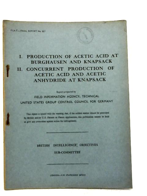 FIAT Final Report No. 857. Production Of Acetic Acid At Burghausen And Knapsack And Concurrent Production Of Acetic Acid And Acetic Anhydride At Knapsack By W.E. Alexander