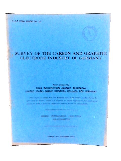 Fiat Final Report No. 397. Survey of the Carbon & Graphite Electrode Industry of Germany By Various