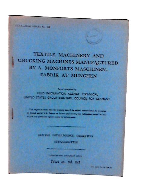 Fiat Final Report No. 392. Textile Machinery and Chucking Machines Manufactured by a. Monforts Maschinenfabrik at Munchen By Various