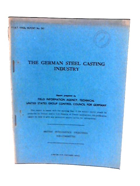 Fiat Final Report No. 387. The German Steel Casting Industry By M T Ganzauge