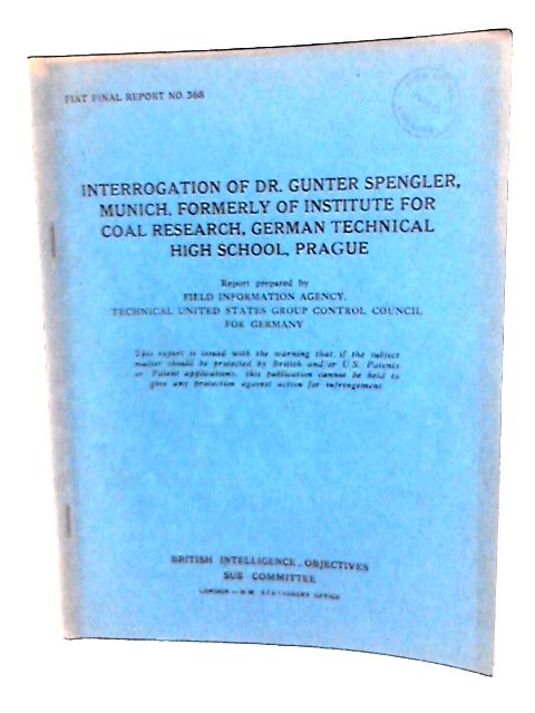 Fiat Final Report No. 368. Interrogation of Dr. Gunter Spengler, Munich, Formerly of Institute for Coal Research, German Technical High School, Prague By Various