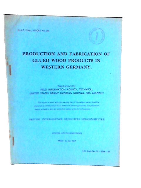 Fiat Final Report No.366. Production & Fabrication of Glued Wood Products in Western Germany von Various