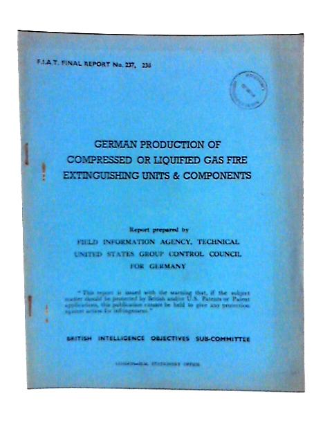 Fiat Final Report No. 237 (Including 238). German Production of Compressed or Liquefied Gas Fire Extinguishing Units and Components By Carl J Ziegfel