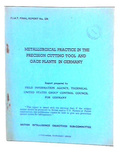 Fiat Final Report No. 230. Metallurgical Practice in the Precision Cutting Tool & Gage Plants in Germany