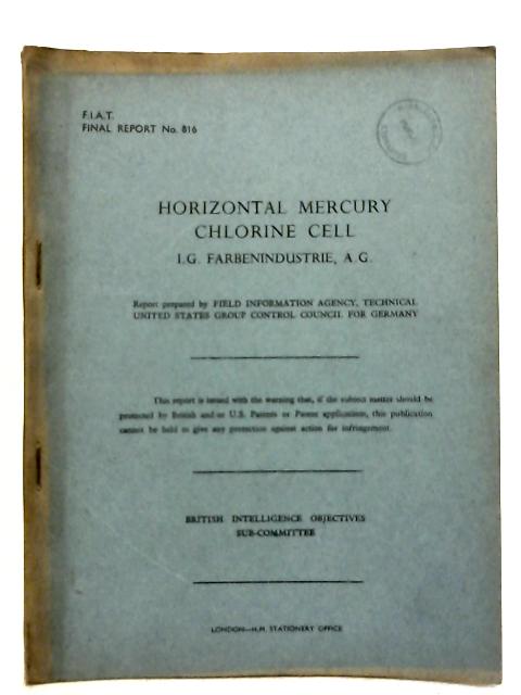 FIAT Final Report No. 816. Horizontal Mercury Chlorine Cell I.G. Farbenindustrie, A.G By Various