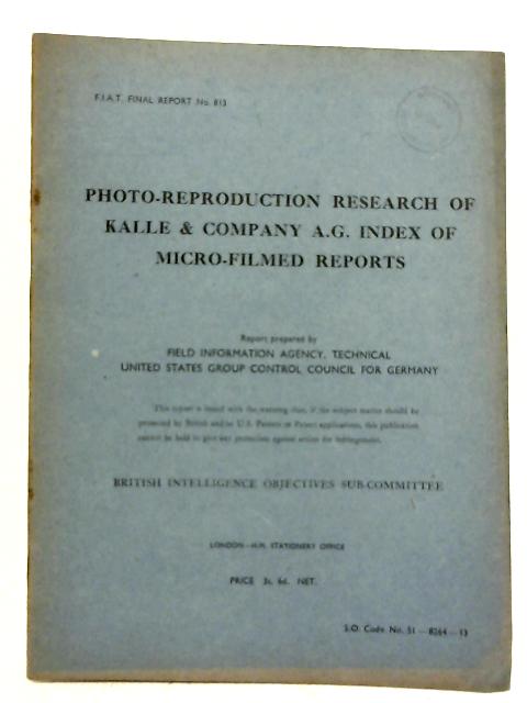 FIAT Final Report No. 813. Photo Reproduction Research Of Kalle & Company A.G. Index Of Micro Filmed Reports By G.A. Hinkel