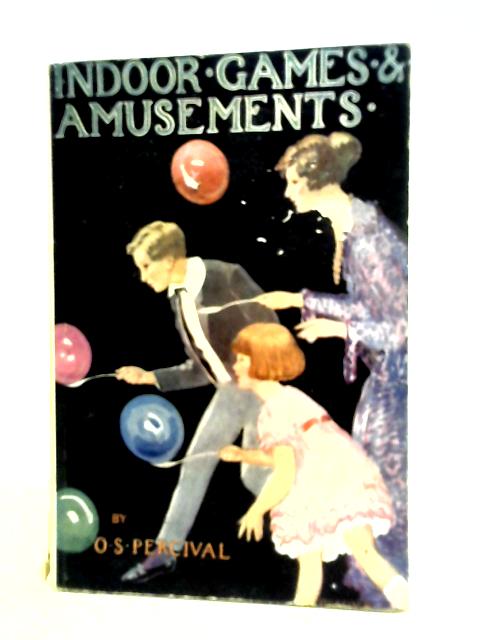 Indoor Games and Amusements, etc By O. S. Percival