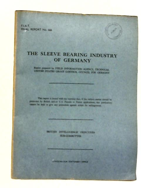 FIAT Final Report No. 666. The Sleeve Bearing Industry Of Germany By Carl E Swartz