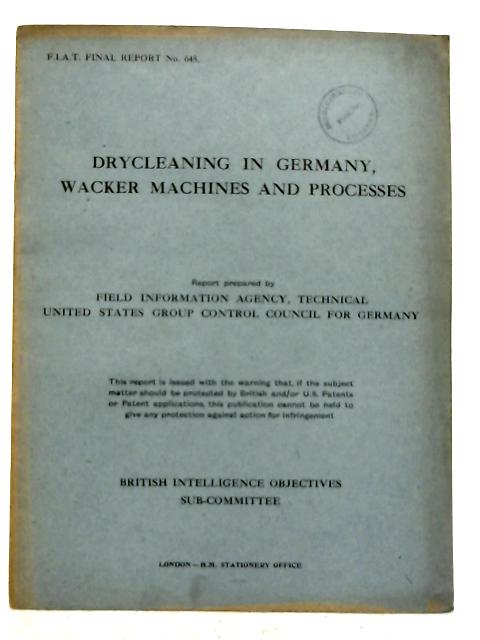 FIAT Final Report No. 648. Drycleaning In Germany, Wacker Machines And Processes By William D. Appel