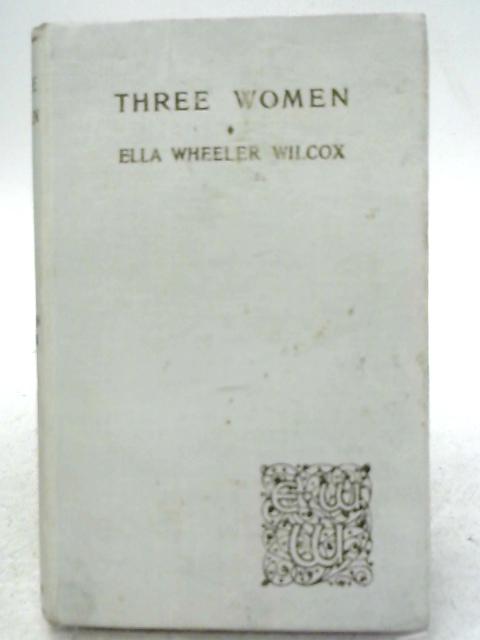 Three Women By Ella Wheeler Wilcox