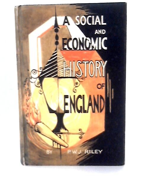 A Social and Economic History of England von P.W.J. Riley