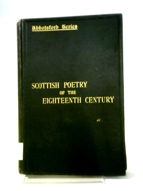 Scottish Poetry of the Eighteenth Century (Abbotsford Series of the Scottish poets) By George Eyre-Todd