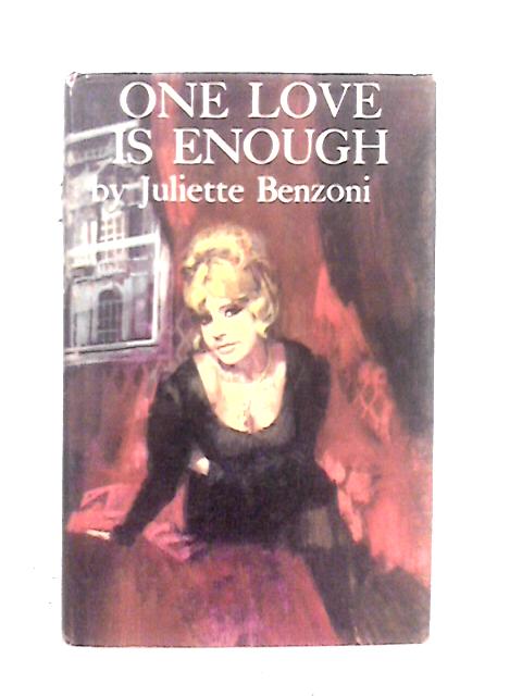 One Love is Enough By Juliette Benzoni