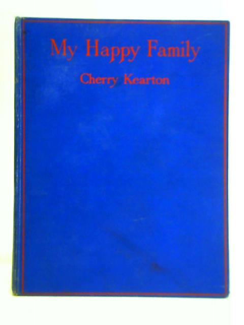 My Happy Family: the Adventures of Mary the Chimpanzee, a Fox Terrier and a Mongoose By Cherry Kearton