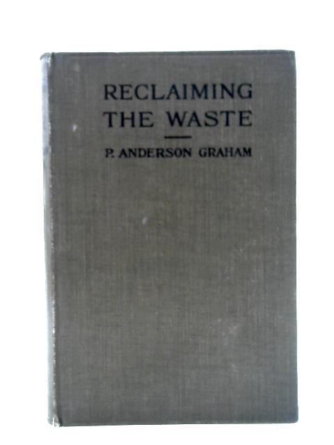 Reclaiming the Waste: Britains Most Urgent Problem von Peter Anderson Graham