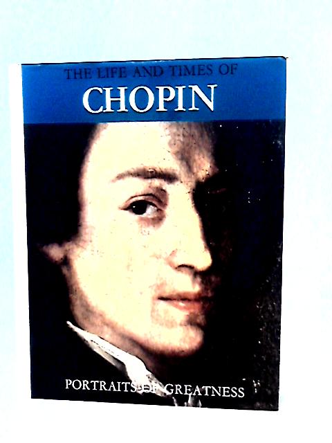 The Life and Times of Chopin (Portraits of Greatness) By P Hamlyn