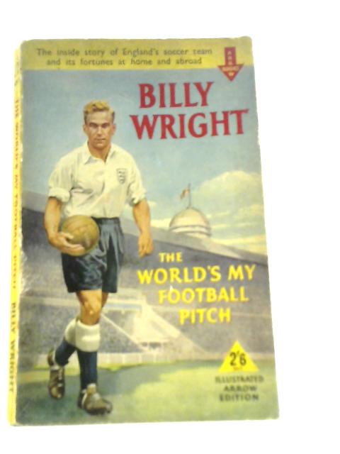 The World's My Football Pitch von Billy Wright