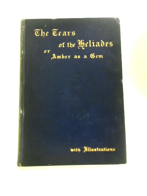 The Tears of the Heliades: or, Amber, as a Gem By W. Arnold Buffum