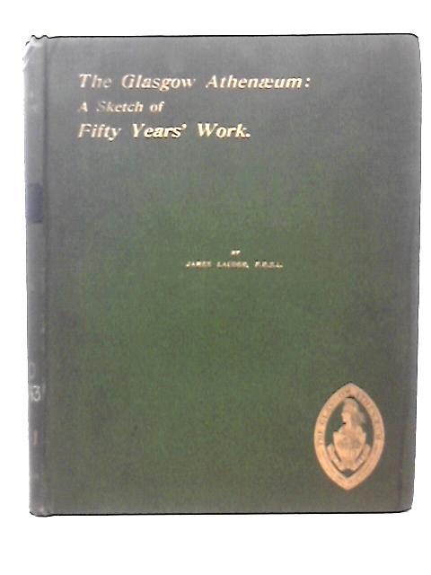 The Glasgow Athenaeum: A Sketch of Fifty Years' Work By J Lauder