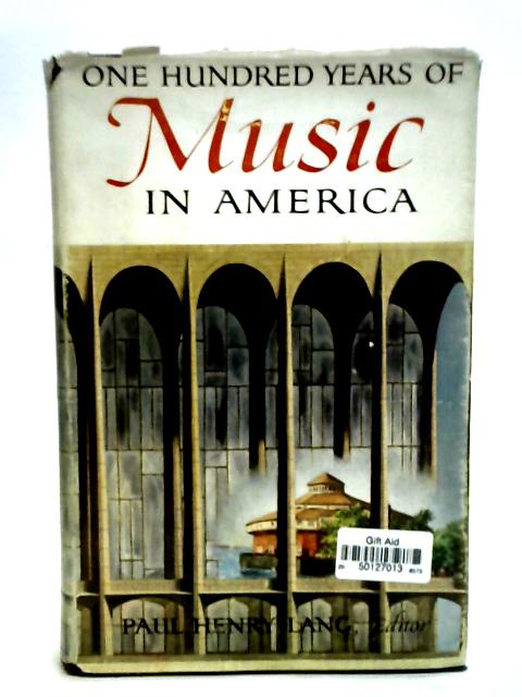 One Hundred Years of Music in America By Paul Henry Lang
