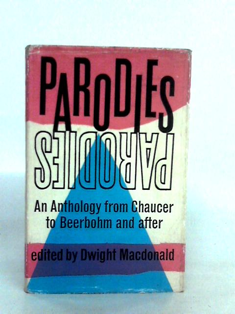 Parodies: An Anthology from Chaucer to Beerbohm and After By Dwight MacDonald