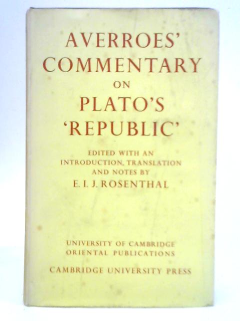 Averroes' Commentary on Plato's Republic By E. I. J. Rosenthal (Ed.)