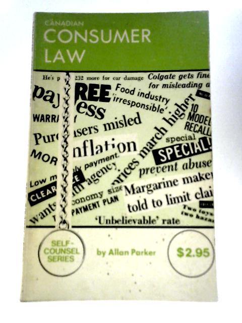 Canadian Consumer Law: Formerly Titled Consumer Handbook (Self-counsel Series) By Allan A Parker