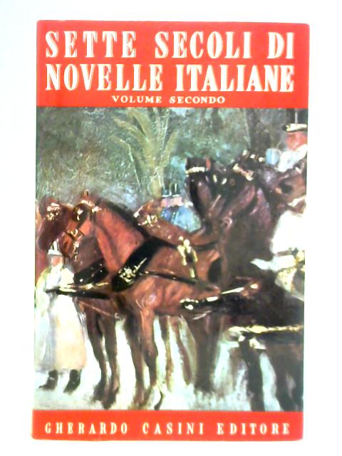 Sette Secoli Di Novelle Italiane - Volume Secondo von Goffredo Bellonci