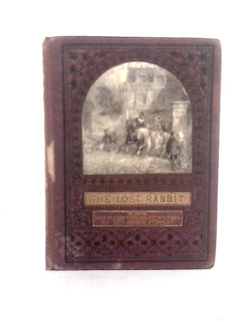 The Lost Rabbit; or, Look at Everything and Touch Nothing By Mrs. George Cupples