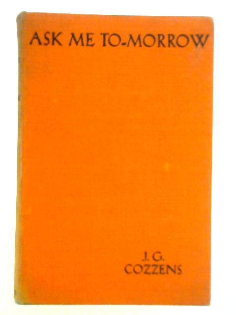 Ask Me To-Morrow By J. G. Cozzens