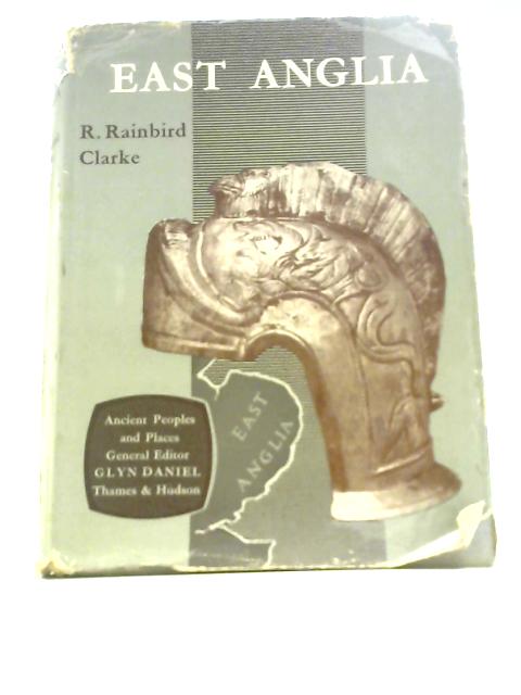 East Anglia 60 Photographs; 30 Line Drawings; 5 Charts & 13 Maps von R Rainbird Clarke