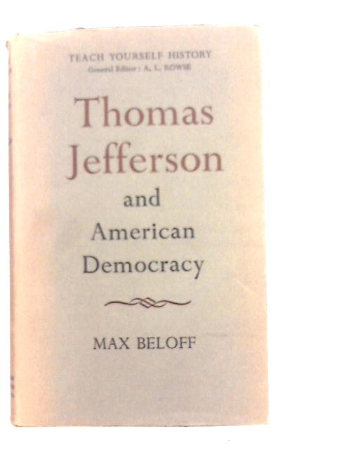 Thomas Jefferson and American Democracy By Max Beloff