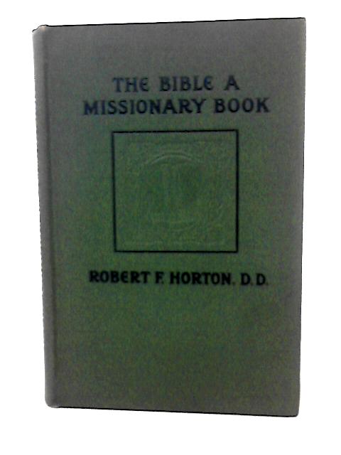 The Bible, A Missionary Book von Robert F. Horton