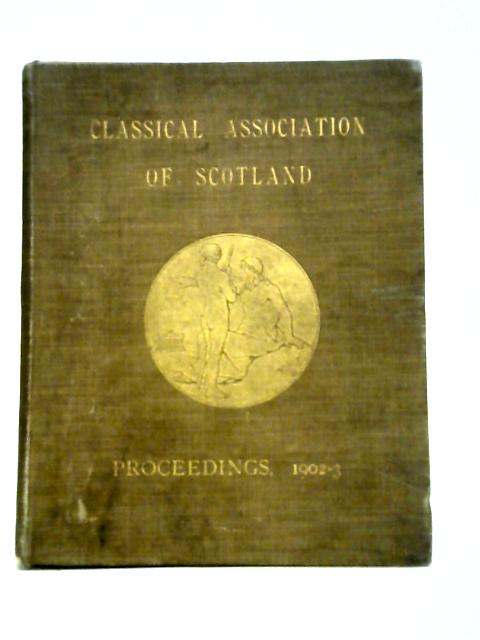 Classical Association of Scotland. Proceedings 1902-3 von stated