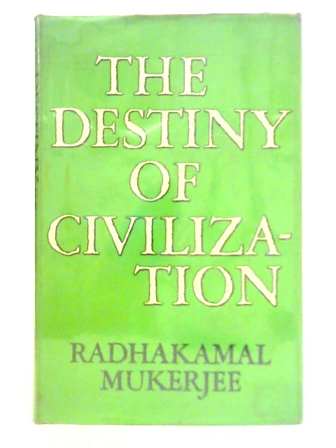 The Destiny of Civilization By Radhakamal Mukerjee