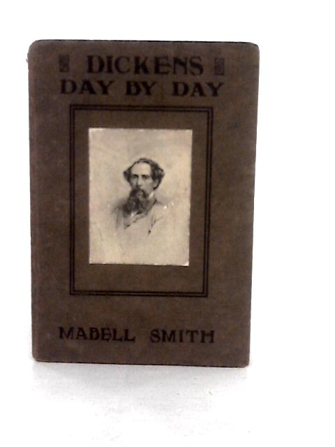Dickens Day By Day By Mabel S. C. Smith
