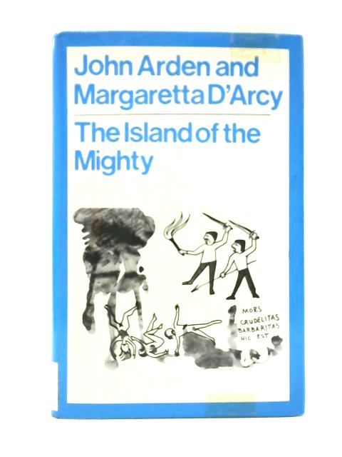 The Island Of The Mighty By John Arden & Margaretta D'Arcy