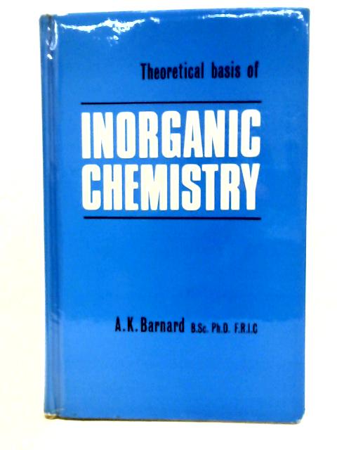 Theoretical Basis of Inorganic Chemistry von A.K. Barnard