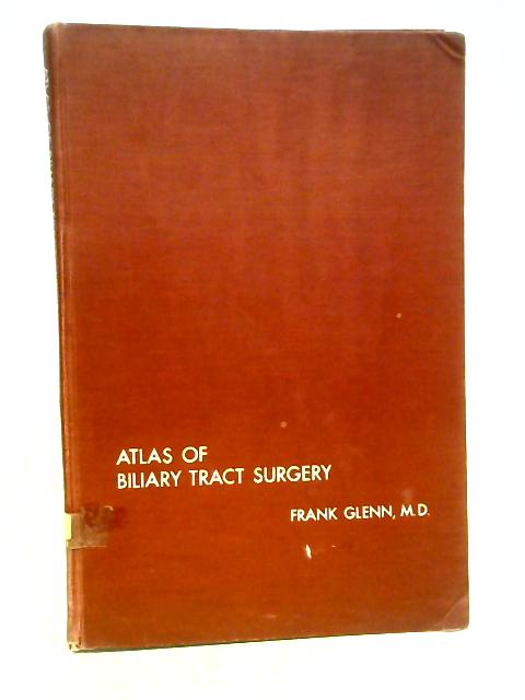 Atlas of Biliary Tract Surgery By Frank Glenn