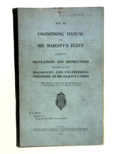 Engineering Manual For His Majesty's Fleet. (B.r. 16 (50) Containing Regulations And Instructions Relating To The Machinery And Engineering Personnel Of His Majesty's Ships von stated