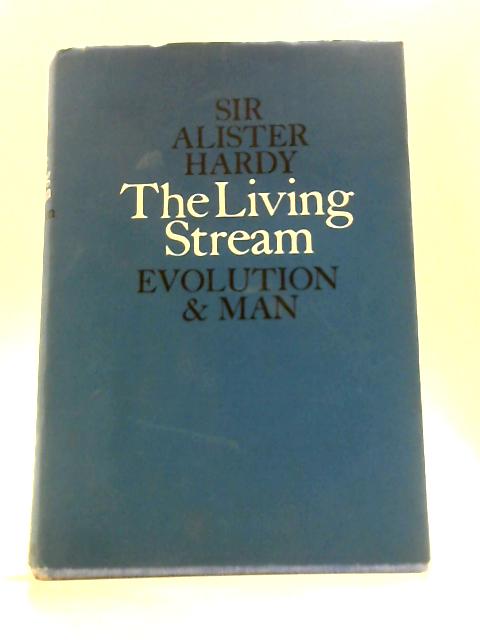 The Living Stream - a Restatement of Evolution Theory and Its Relation to the Spirit of Man By Alister Hardy