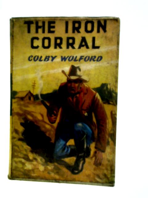 The Iron Corral von Colby Wolford