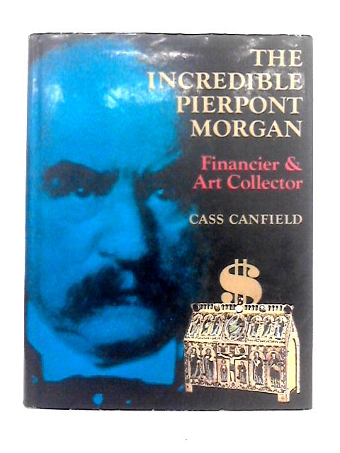 Incredible Pierpont Morgan By Cass Canfield