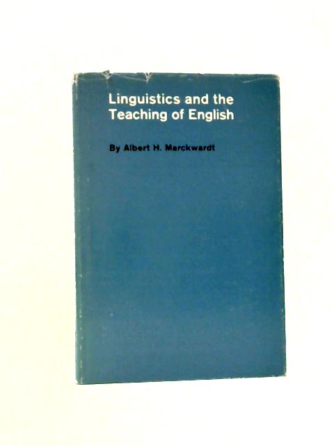 Linguistics and the Teaching of English By Albert Henry Marckwardt