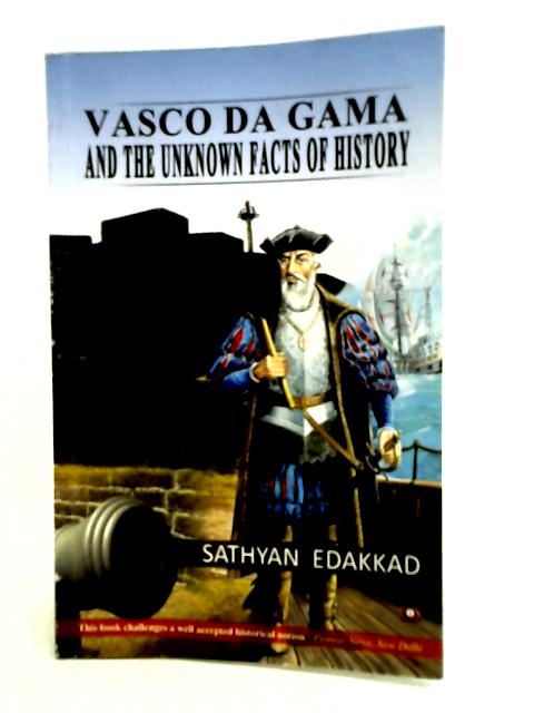 Vasco Da Gama and the Unknown Facts History By Sathyan Edakkad