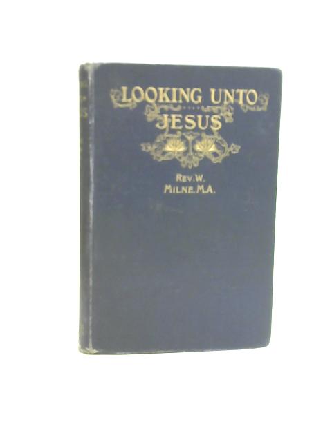 Looking Unto Jesus von W. Milne