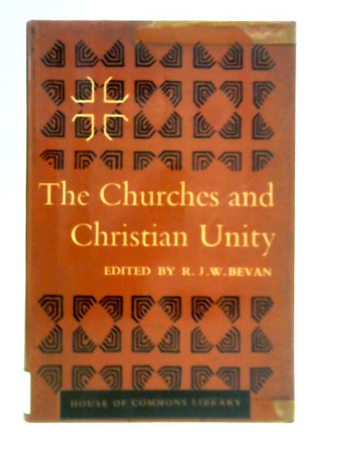 The Churches and Christian Unity By R. J. W. Bevan