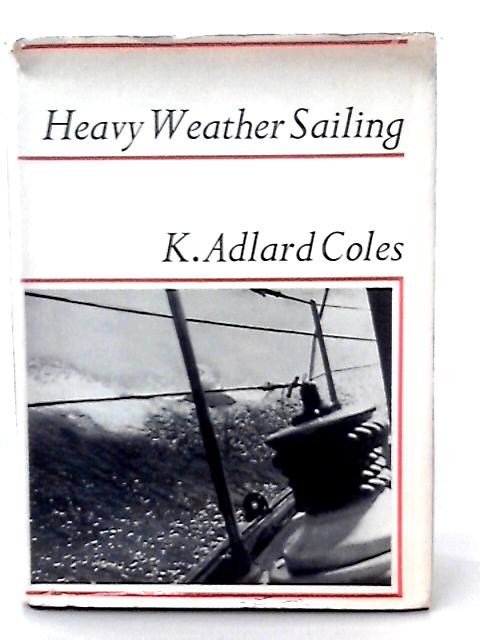 Heavy Weather Sailing By K. Adlard Coles